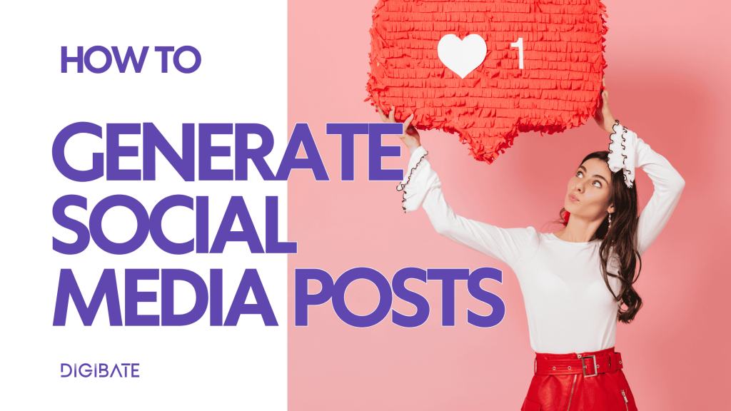 How to Generate Social Media Content in Digibate