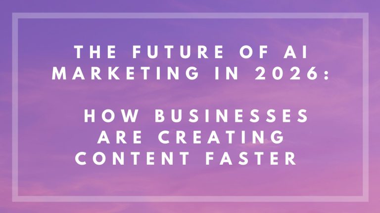 The Future of AI Marketing in 2026: How Businesses Are Creating Content Faster