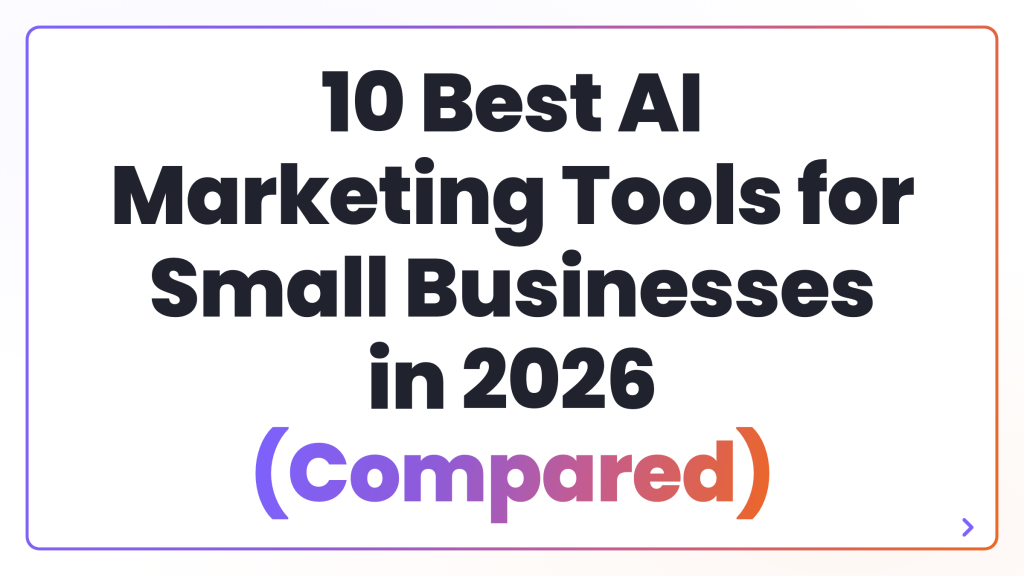 10 Best AI Marketing Tools for Small Businesses in 2026 (Compared)