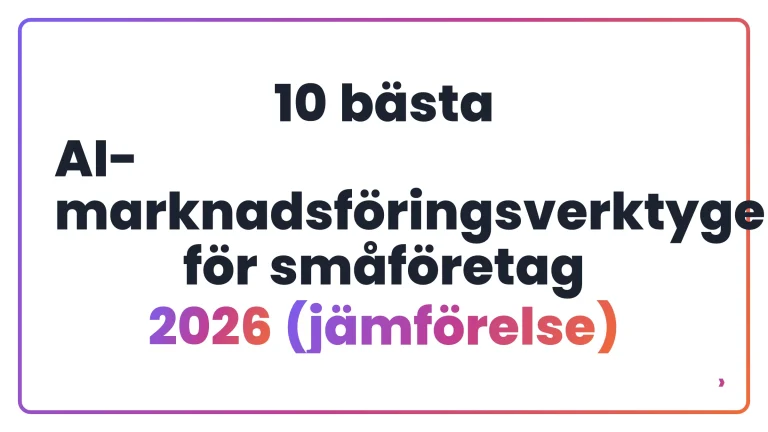 10 b&auml;sta AI-marknadsf&ouml;ringsverktygen f&ouml;r sm&aring;f&ouml;retag 2026 (j&auml;mf&ouml;relse)