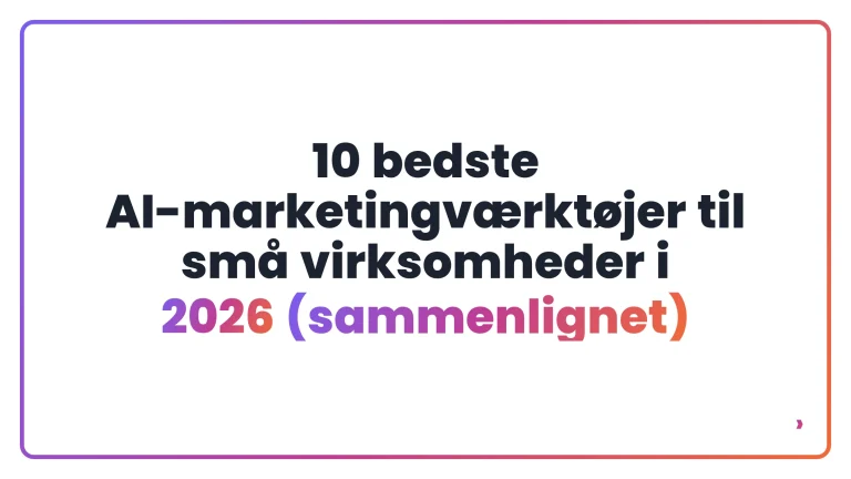 10 bedste AI-marketingv&aelig;rkt&oslash;jer til sm&aring; virksomheder i 2026 (sammenlignet)