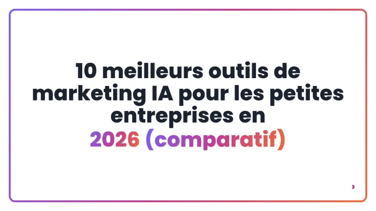 10 meilleurs outils de marketing IA pour les petites entreprises en 2026 (comparatif)