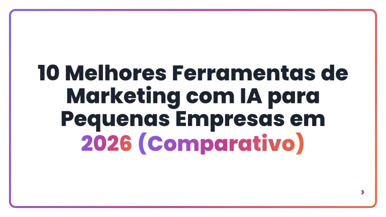 10 Melhores Ferramentas de Marketing com IA para Pequenas Empresas em 2026 (Comparativo)