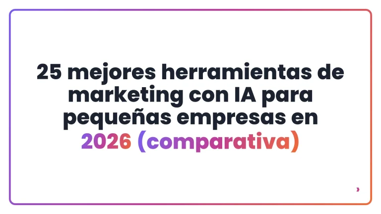 25 mejores herramientas de marketing con IA para peque&ntilde;as empresas en 2026 (comparativa)