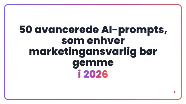 50 avancerede AI-prompts, som enhver marketingansvarlig b&oslash;r gemme i 2026