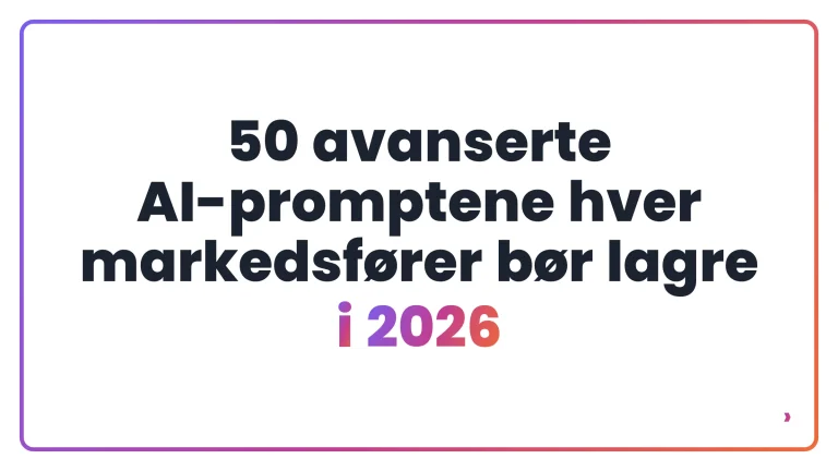 50 avanserte AI-promptene hver markedsf&oslash;rer b&oslash;r lagre i 2026
