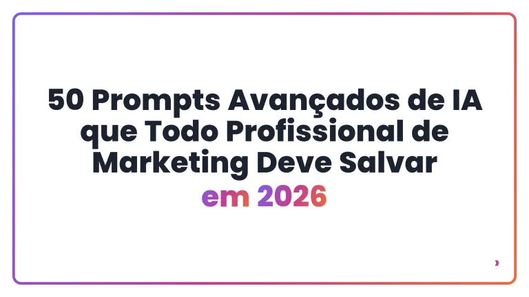 50 Prompts Avan&ccedil;ados de IA que Todo Profissional de Marketing Deve Salvar em 2026