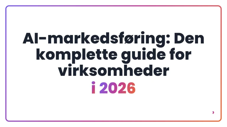AI-markedsf&oslash;ring: Den komplette guide for virksomheder i 2026