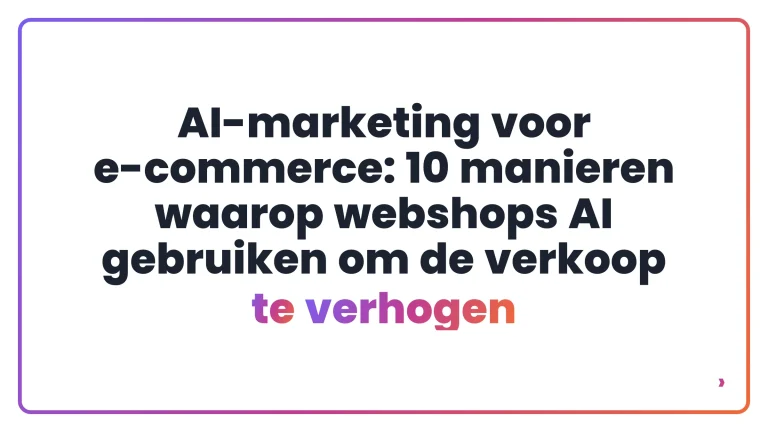 AI-marketing voor e-commerce: 10 manieren waarop webshops AI gebruiken om de verkoop te verhogen