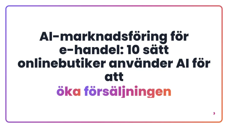 AI-marknadsf&ouml;ring f&ouml;r e-handel: 10 s&auml;tt onlinebutiker anv&auml;nder AI f&ouml;r att &ouml;ka f&ouml;rs&auml;ljningen
