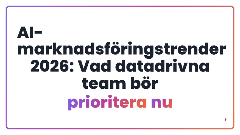 AI-marknadsf&ouml;ringstrender 2026: Vad datadrivna team b&ouml;r prioritera nu