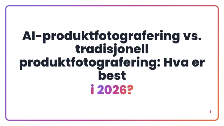 AI-produktfotografering vs. tradisjonell produktfotografering: Hva er best i 2026?