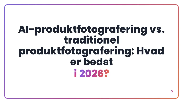AI-produktfotografering vs. traditionel produktfotografering: Hvad er bedst i 2026?