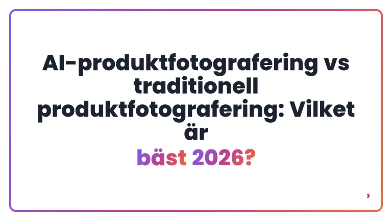 AI-produktfotografering vs traditionell produktfotografering: Vilket &auml;r b&auml;st 2026?