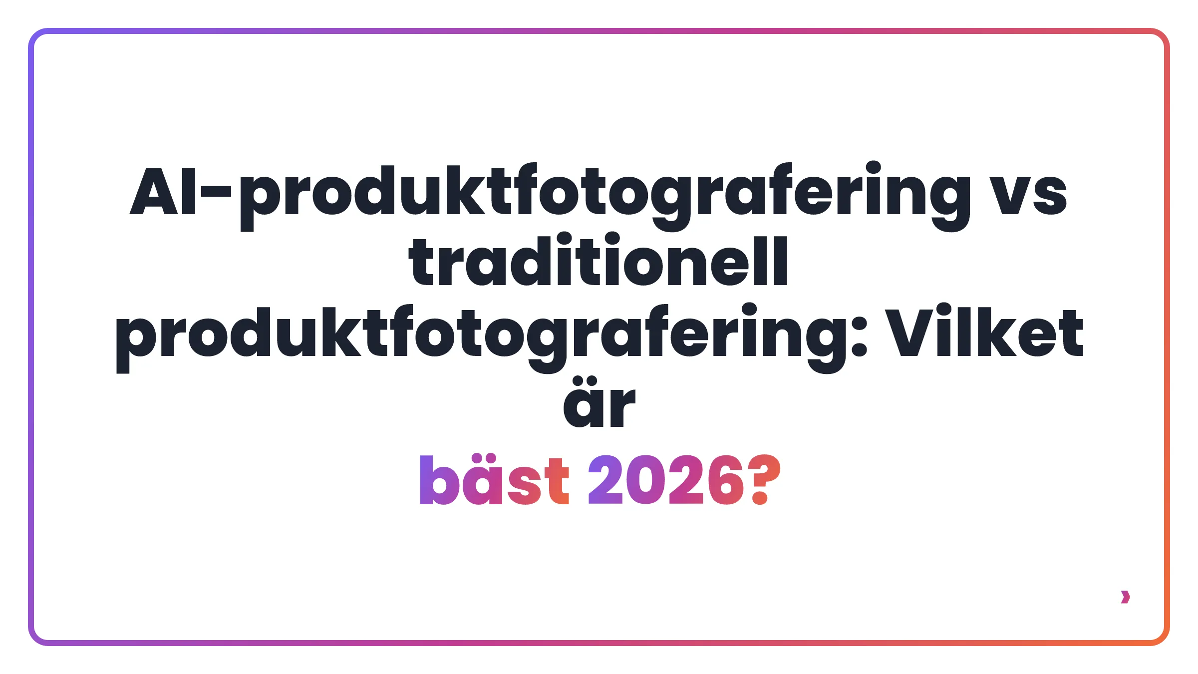 AI-produktfotografering vs traditionell produktfotografering: Vilket &auml;r b&auml;st 2026?