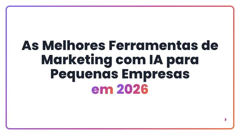 As Melhores Ferramentas de Marketing com IA para Pequenas Empresas em 2026