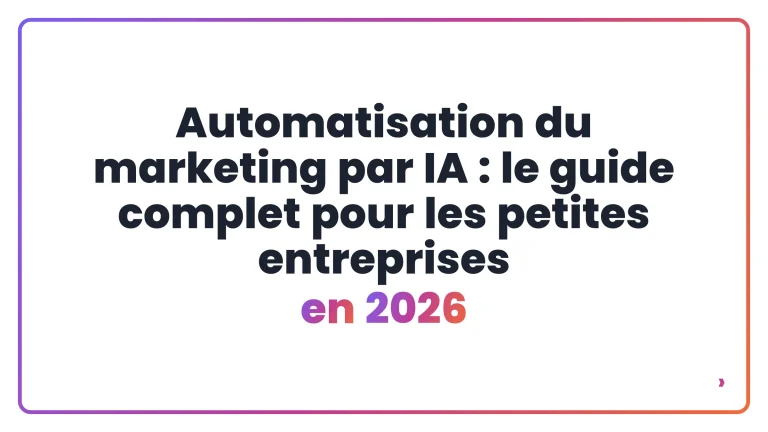 Automatisation du marketing par IA : le guide complet pour les petites entreprises en 2026