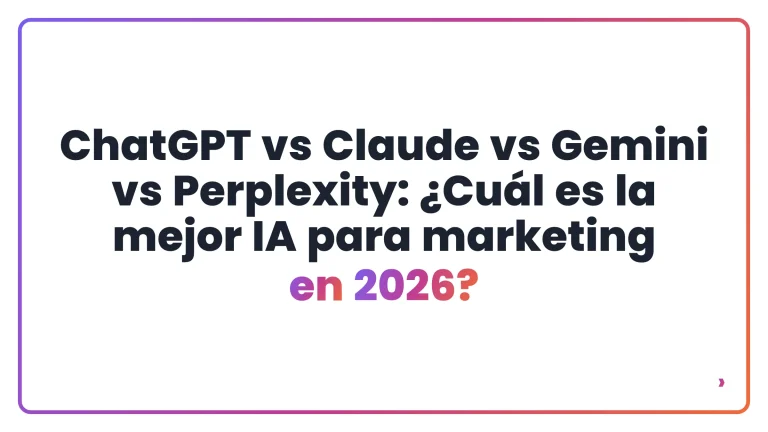 ChatGPT vs Claude vs Gemini vs Perplexity: &iquest;Cu&aacute;l es la mejor IA para marketing en 2026?