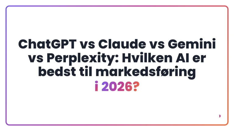 ChatGPT vs Claude vs Gemini vs Perplexity: Hvilken AI er bedst til markedsf&oslash;ring i 2026?