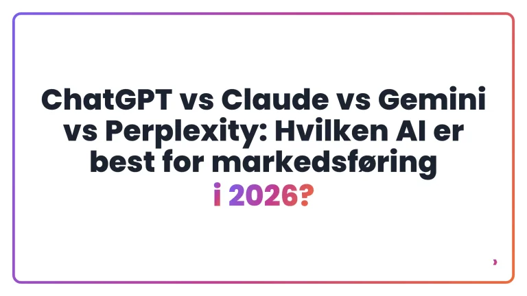 ChatGPT vs Claude vs Gemini vs Perplexity: Hvilken AI er best for markedsf&oslash;ring i 2026?