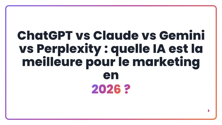 ChatGPT vs Claude vs Gemini vs Perplexity&nbsp;: quelle IA est la meilleure pour le marketing en 2026&nbsp;?
