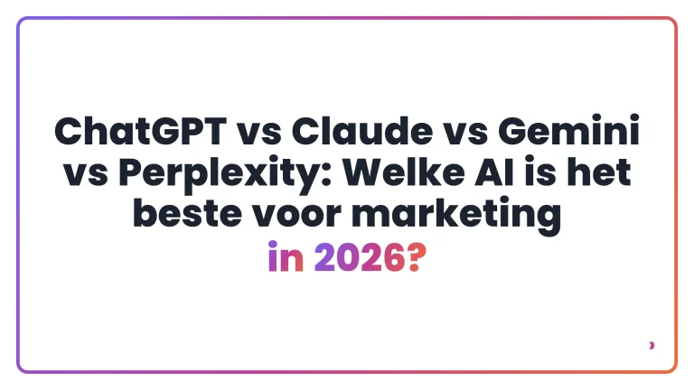 ChatGPT vs Claude vs Gemini vs Perplexity: Welke AI is het beste voor marketing in 2026?