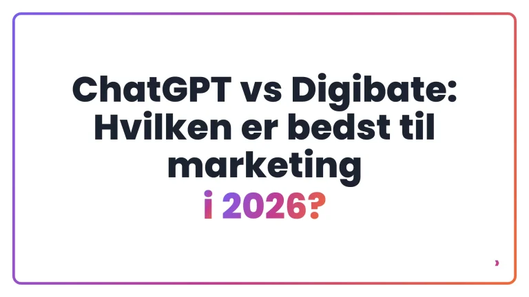 ChatGPT vs Digibate: Hvilken er bedst til marketing i 2026?