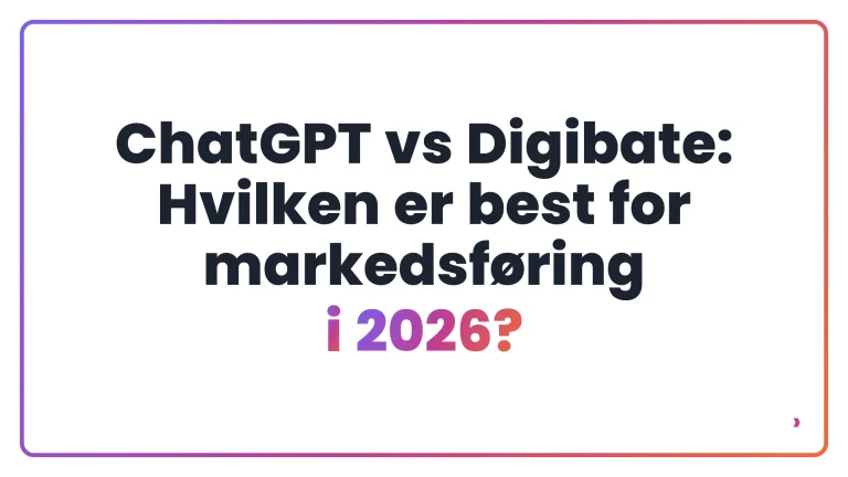 ChatGPT vs Digibate: Hvilken er best for markedsf&oslash;ring i 2026?