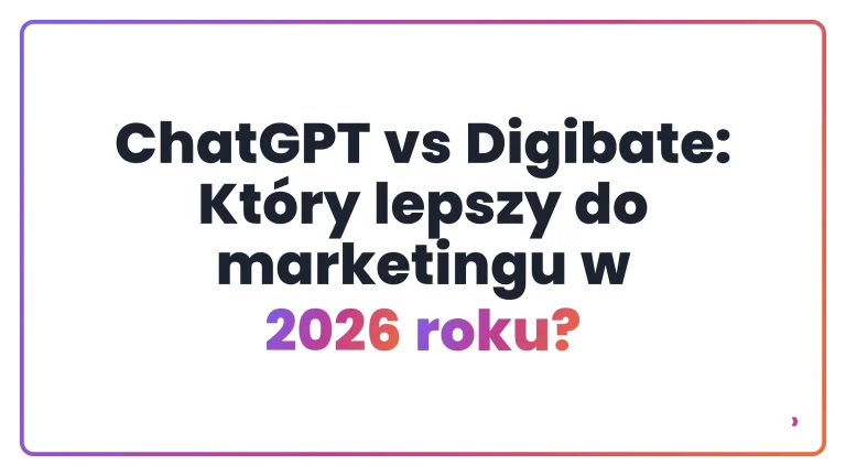 ChatGPT vs Digibate: Kt&oacute;ry lepszy do marketingu w 2026 roku?