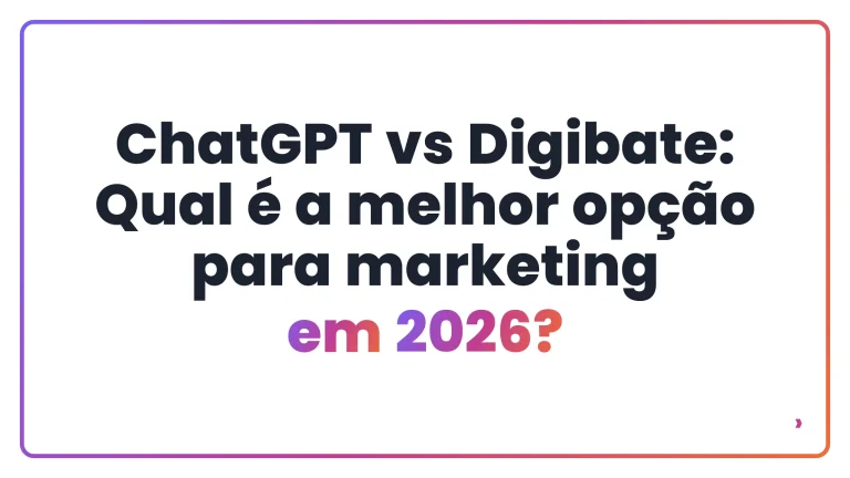 ChatGPT vs Digibate: Qual &eacute; a melhor op&ccedil;&atilde;o para marketing em 2026?