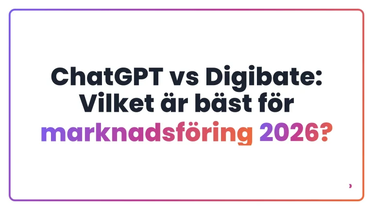 ChatGPT vs Digibate: Vilket &auml;r b&auml;st f&ouml;r marknadsf&ouml;ring 2026?