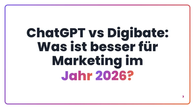 ChatGPT vs Digibate: Was ist besser f&uuml;r Marketing im Jahr 2026?