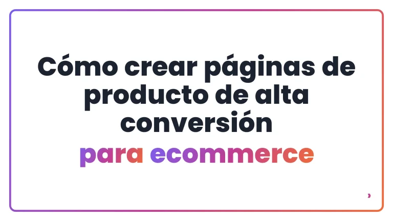 C&oacute;mo crear p&aacute;ginas de producto de alta conversi&oacute;n para ecommerce