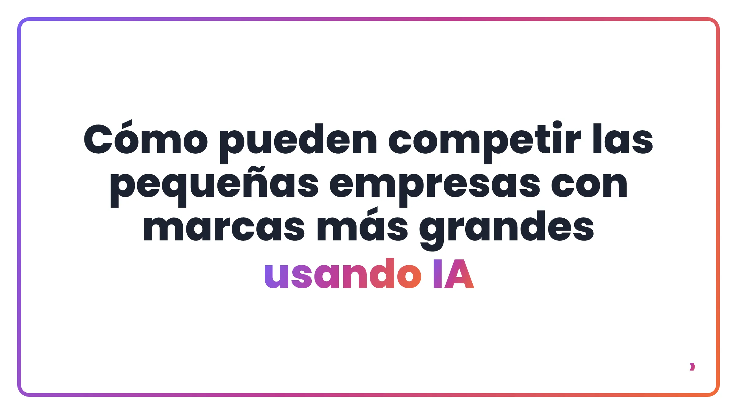 C&oacute;mo pueden competir las peque&ntilde;as empresas con marcas m&aacute;s grandes usando IA