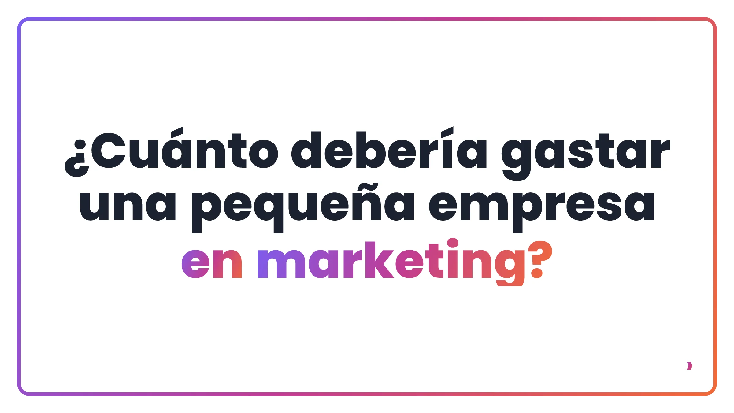&iquest;Cu&aacute;nto deber&iacute;a gastar una peque&ntilde;a empresa en marketing?