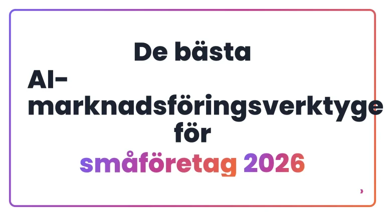 De b&auml;sta AI-marknadsf&ouml;ringsverktygen f&ouml;r sm&aring;f&ouml;retag 2026