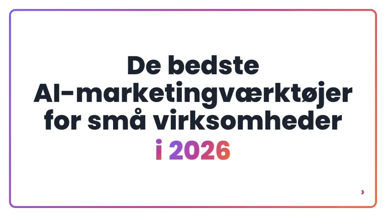 De bedste AI-marketingv&aelig;rkt&oslash;jer for sm&aring; virksomheder i 2026