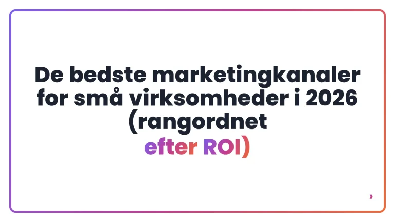 De bedste marketingkanaler for sm&aring; virksomheder i 2026 (rangordnet efter ROI)