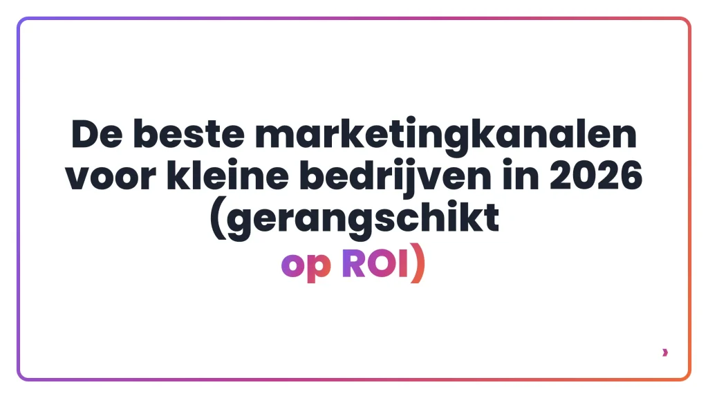 De beste marketingkanalen voor kleine bedrijven in 2026 (gerangschikt op ROI)