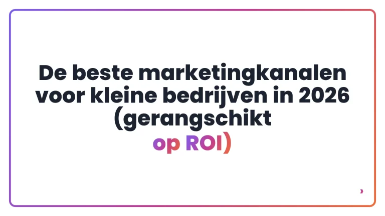 De beste marketingkanalen voor kleine bedrijven in 2026 (gerangschikt op ROI)