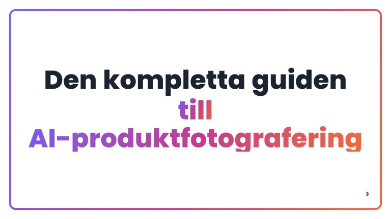 Den kompletta guiden till AI-produktfotografering