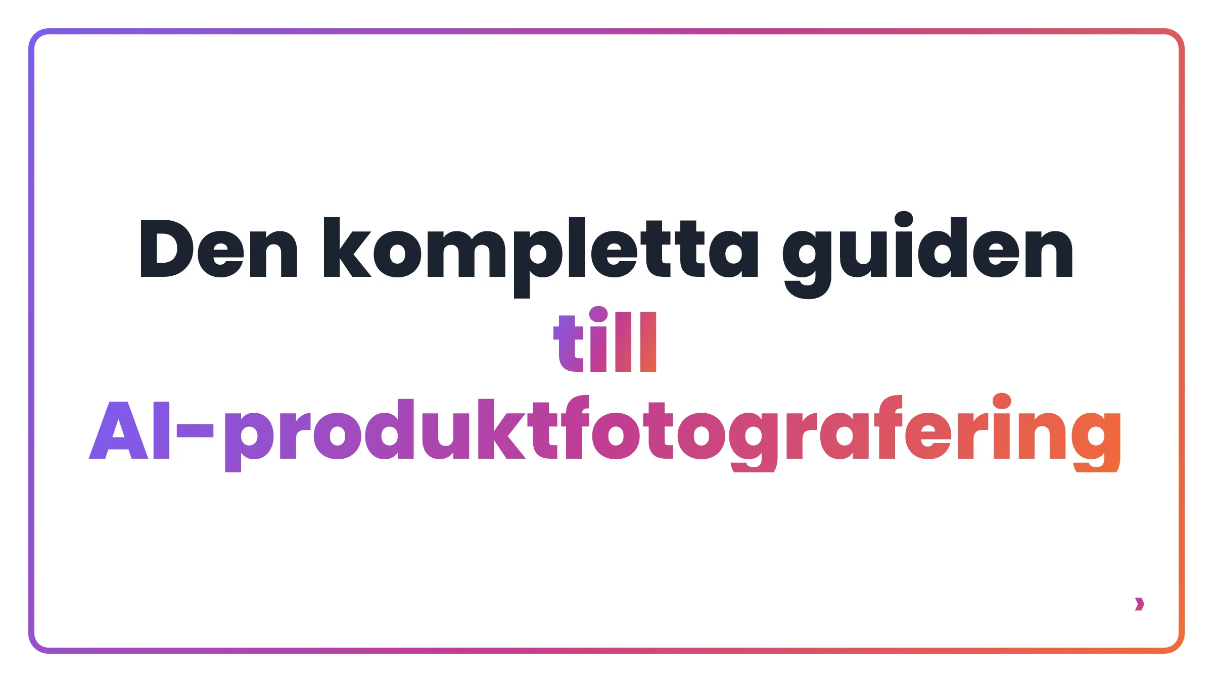 Den kompletta guiden till AI-produktfotografering