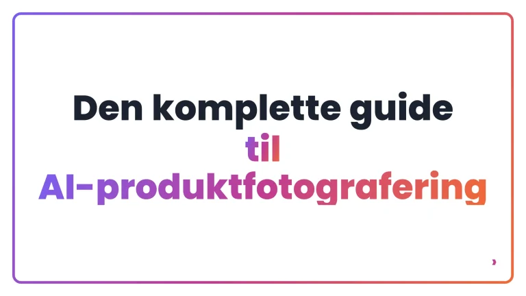 Den komplette guide til AI-produktfotografering