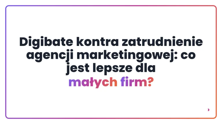 Digibate kontra zatrudnienie agencji marketingowej: co jest lepsze dla małych firm?