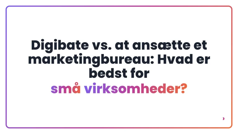 Digibate vs. at ans&aelig;tte et marketingbureau: Hvad er bedst for sm&aring; virksomheder?