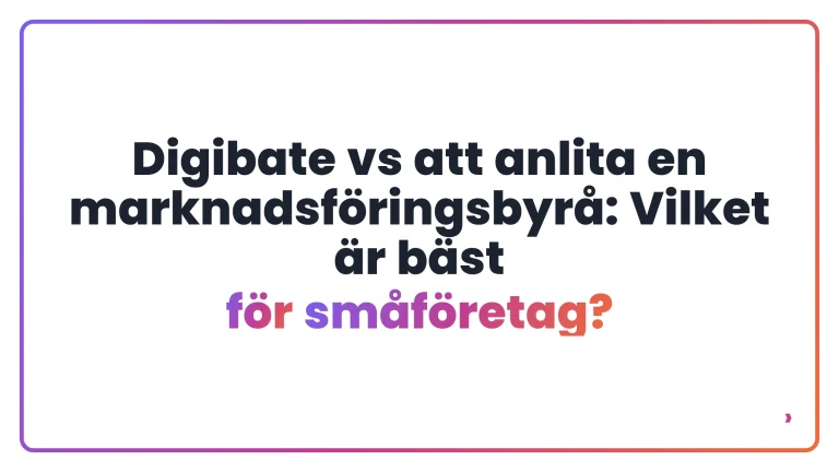 Digibate vs att anlita en marknadsf&ouml;ringsbyr&aring;: Vilket &auml;r b&auml;st f&ouml;r sm&aring;f&ouml;retag?