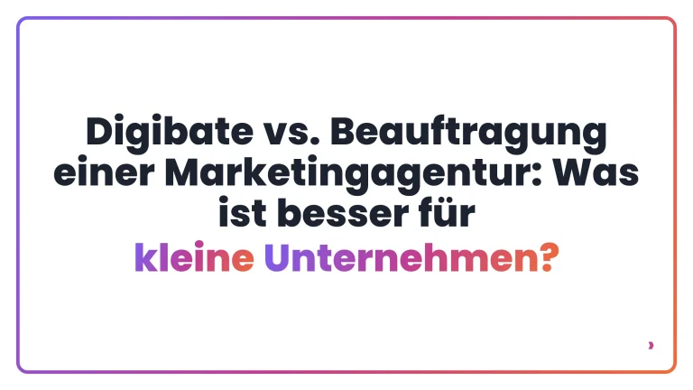 Digibate vs. Beauftragung einer Marketingagentur: Was ist besser f&uuml;r kleine Unternehmen?