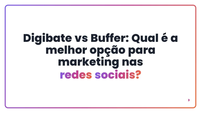 Digibate vs Buffer: Qual &eacute; a melhor op&ccedil;&atilde;o para marketing nas redes sociais?