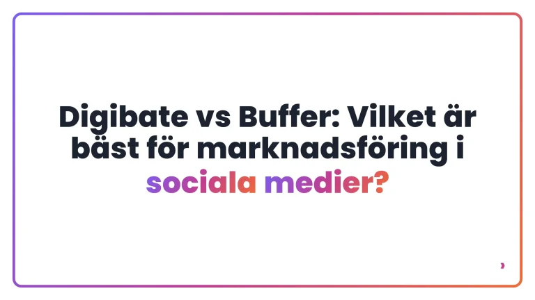 Digibate vs Buffer: Vilket &auml;r b&auml;st f&ouml;r marknadsf&ouml;ring i sociala medier?
