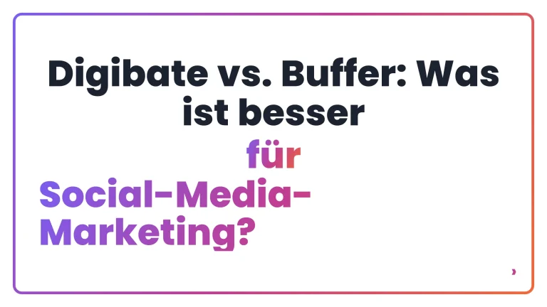 Digibate vs. Buffer: Was ist besser f&uuml;r Social-Media-Marketing?